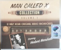 Man Called X - Volume 1 written by Jay Richard Kennedy performed by Herbert Marshall, Leon Belasco and Full Cast CBS Radio Team on Audio CD (Unabridged)